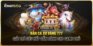 Bắn cá xu vàng 777