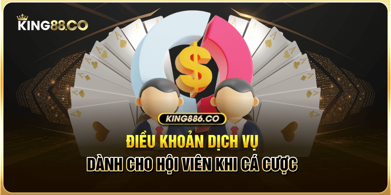 Điều khoản dịch vụ dành cho hội viên khi cá cược