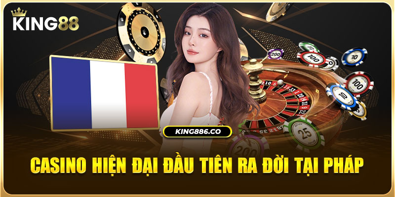 Casino hiện đại đầu tiên ra đời tại Pháp