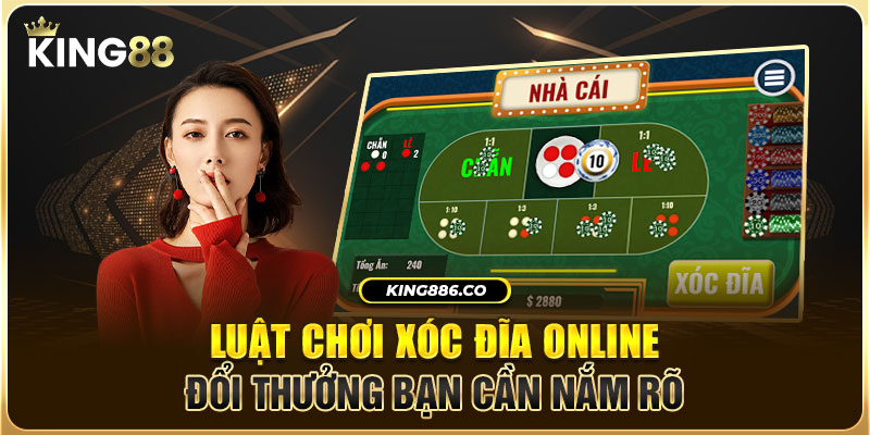 Luật chơi xóc đĩa online đổi thưởng bạn cần nắm rõ