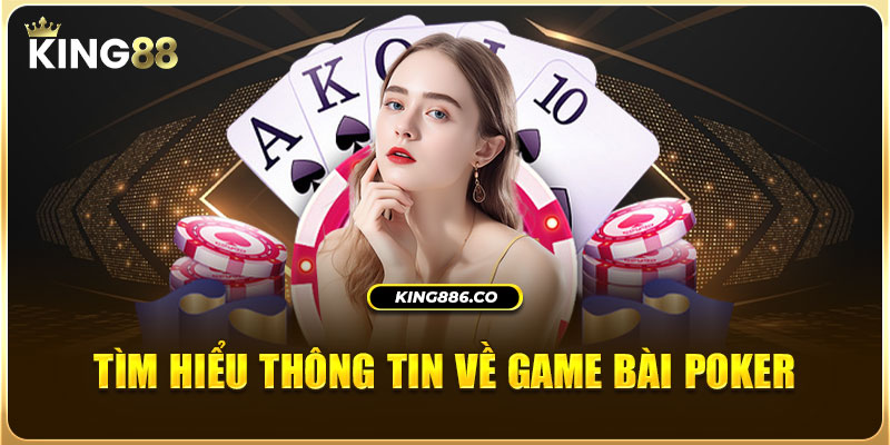 Tìm hiểu thông tin về game bài Poker